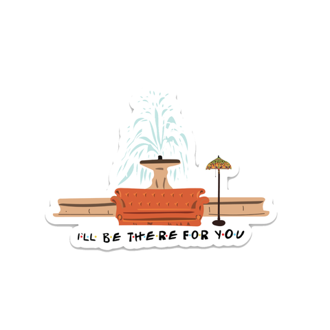 "I'll Be There For You" Friends Fountain Sticker